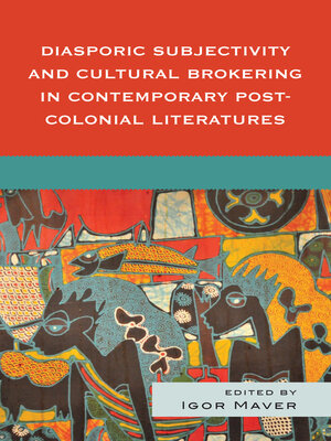 cover image of Diasporic Subjectivity and Cultural Brokering in Contemporary Post-Colonial Literature